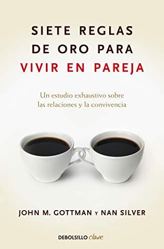 Siete reglas de oro para vivir en pareja: Un estudio exhaustivo sobre las  relaciones y la convivencia / The Seven Principles for Making Marriage Work (Clave)