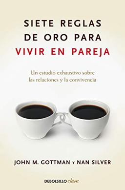 Siete reglas de oro para vivir en pareja: Un estudio exhaustivo sobre las  relaciones y la convivencia / The Seven Principles for Making Marriage Work (Clave)