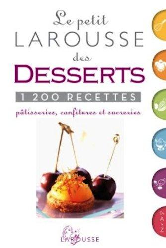 Le petit Larousse des desserts : pâtisseries, confitures et sucreries