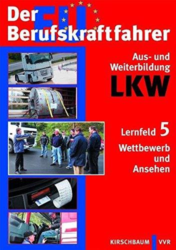 Der EU Berufskraftfahrer - Aus- und Weiterbildung LKW: Lernfeld 5: Wettbewerb und Ansehen