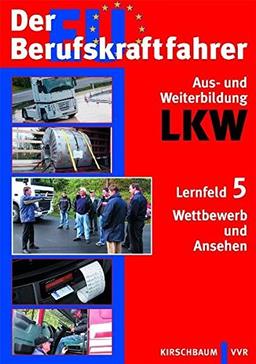 Der EU Berufskraftfahrer - Aus- und Weiterbildung LKW: Lernfeld 5: Wettbewerb und Ansehen