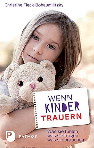 Wenn Kinder trauern - Was sie fühlen - was sie fragen - was sie brauen