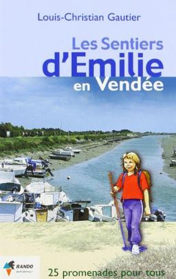 Les sentiers d'Emilie en Vendée : 25 promenades très faciles pour tous