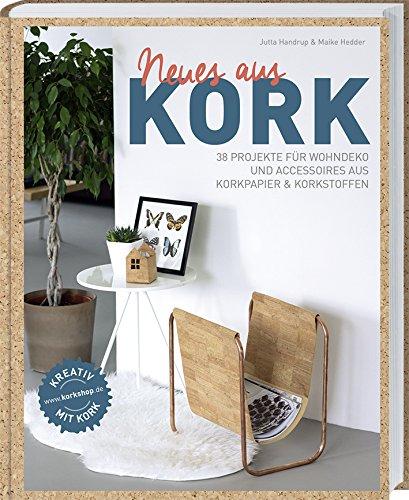 Neues aus Kork: 38 Projekte für Wohndeko und Accessoires aus Korkpapier & Korkstoffen