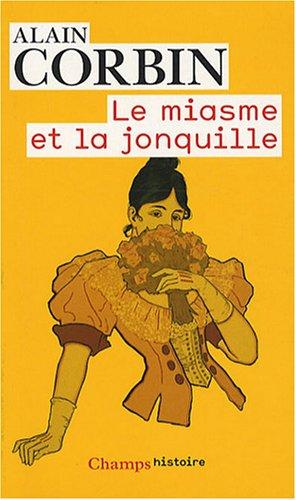 Le miasme et la jonquille : l'odorat et l'imaginaire social, XVIIIe-XIXe siècles