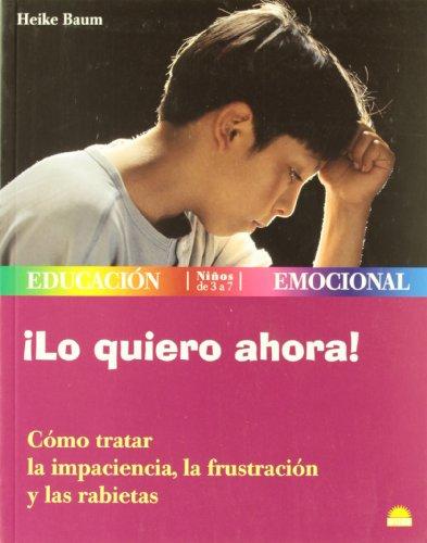 ¡Lo quiero ahora! : cómo tratar la impaciencia, la frustración y las rabietas