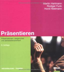 Präsentieren: Präsentationen: zielgerichtet und adressatenorientiert (Beltz Weiterbildung)