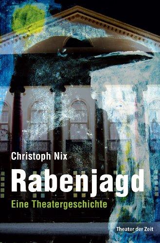 Rabenjagd: Eine Theatergeschichte