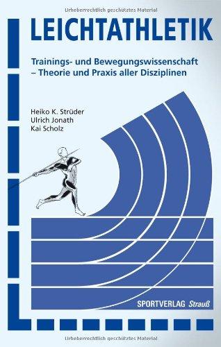 Leichtathletik: Trainings- und Bewegungswissenschaft - Theorie und Praxis aller Disziplinen