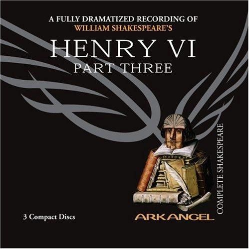 Henry VI, Part Three (Arkangel Complete Shakespeare)