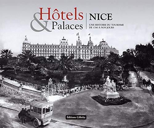 Hôtels & palaces : Nice, une histoire du tourisme de 1780 à nos jours