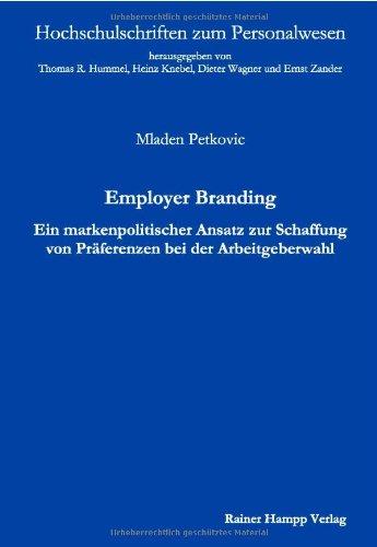 Employer Branding: Ein markenpolitischer Ansatz zur Schaffung von Präferenzen bei der Arbeitgeberwahl