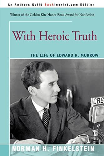 With Heroic Truth: The Life of Edward R. Murrow