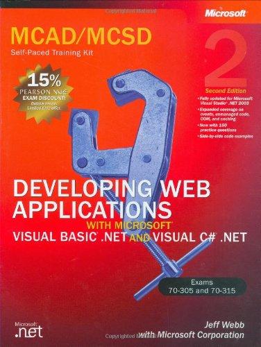 MCAD/MCSD Self-Paced Training Kit: Developing Web Applications with Microsoft® Visual Basic® .NET and Microsoft Visual C#® .NET, Second Edition: MCAD ... Training Kit. For Exams (Pro-Certification)