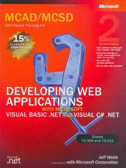 MCAD/MCSD Self-Paced Training Kit: Developing Web Applications with Microsoft® Visual Basic® .NET and Microsoft Visual C#® .NET, Second Edition: MCAD ... Training Kit. For Exams (Pro-Certification)