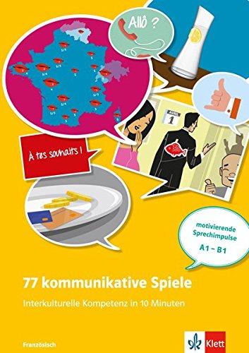 77 kommunikative Spiele: Interkulturelle Kompetenz in 10 Minuten - Französisch: Französische interkulturelle Kompetenz in 10 Minuten . Buch + Online-Angebot