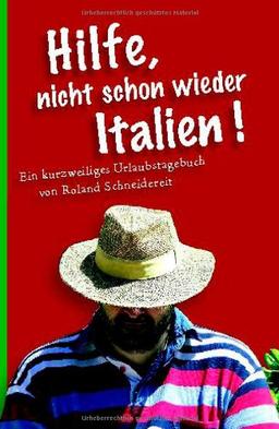 Hilfe, nicht schon wieder Italien! Ein kurzweiliges Urlaubstagebuch