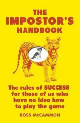 The Impostor's Handbook: The Rules of Success for Those of Us Who Have No Idea How to Play the Game