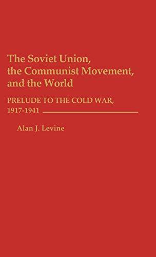 The Soviet Union, the Communist Movement, and the World: Prelude to the Cold War, 1917-1941 (African Studies; 129)