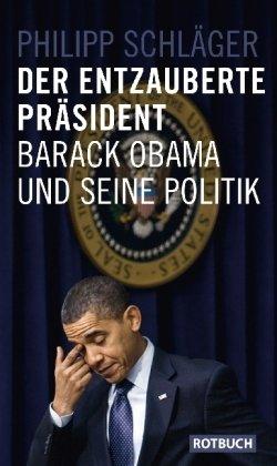 Der entzauberte Präsident: Barack Obama und seine Politik