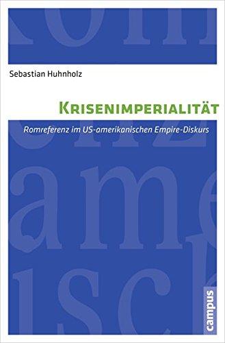 Krisenimperialität: Romreferenz im US-amerikanischen Empire-Diskurs