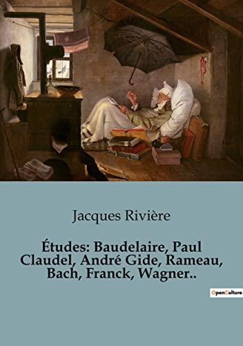 Etudes : Baudelaire, Paul Claudel, André Gide, Rameau, Bach, Franck, Wagner..