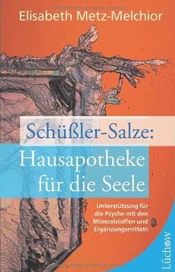 Schüßler-Salze: Hausapotheke für die Seele: Unterstützung für die Psyche mit den Mineralstoffen und Ergänzungsmitteln