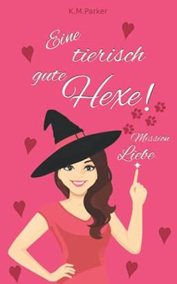 Eine tierisch gute Hexe!: Mission Liebe (Magie in Kanada, Band 1)