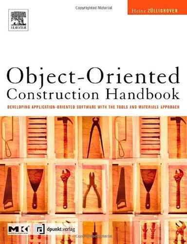 Object-Oriented Construction Handbook: Developing Application-Oriented Software with the Tools & Materials Approach: Developing Application-Oriented Software with the Tools and Materials Approach