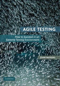 Agile Testing: How to Succeed in an Extreme Testing Environment