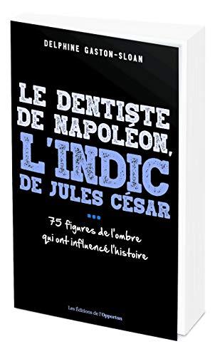 Le dentiste de Napoléon, l'indic de Jules César... : 75 figures de l'ombre qui ont influencé l'histoire