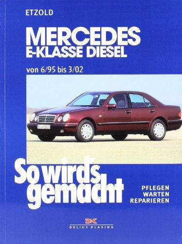 So wird's gemacht. Pflegen - warten - reparieren: Mercedes E-Klasse W210 Diesel 95-197 PS: So wird's gemacht - Band 104: Ab 6/95. Pflegen, warten, reparieren: BD 104