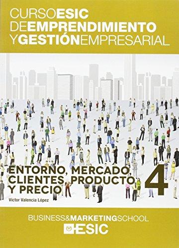 Entorno, mercado, clientes, producto y precio (Curso ESIC de emprendimiento y gestión empresarial. ABC, Band 4)