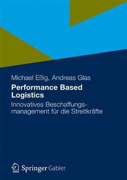 Performance Based Logistics: Innovatives Beschaffungsmanagement für die Streitkräfte (German and English Edition)