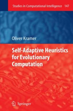 Self-Adaptive Heuristics for Evolutionary Computation (Studies in Computational Intelligence, Band 147)