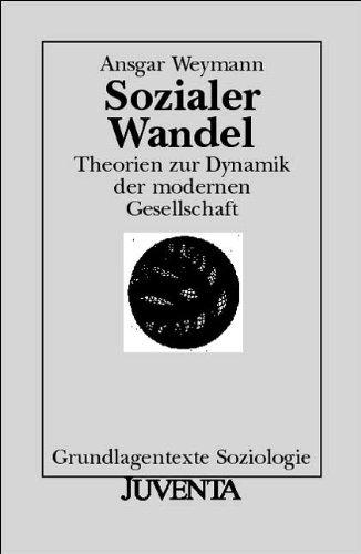 Sozialer Wandel: Theorien zur Dynamik der modernen Gesellschaft