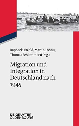 Migration und Integration in Deutschland nach 1945 (Zeitgeschichte im Gespräch, Band 28)