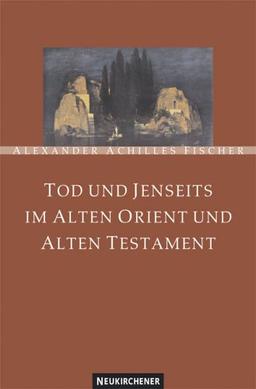 Tod und Jenseits im Alten Orient und Alten Testament