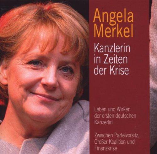 Angela Merkel: Kanzlerin in Zeiten der Krise