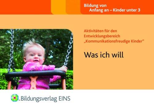 Aktivitäten für den Entwicklungsbereich &#34;Kommunikationsfreudige Kinder&#34;: Was ich will Handbuch