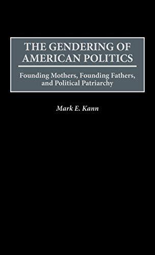 The Gendering of American Politics: Founding Mothers, Founding Fathers, and Political Patriarchy