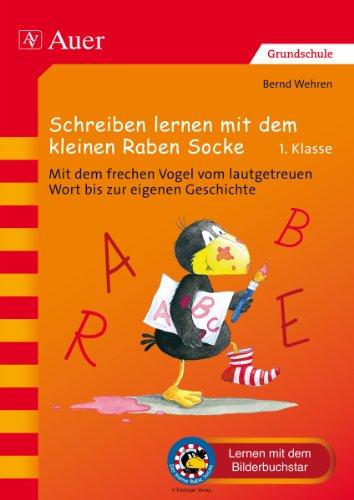 Schreiben lernen mit dem kleinen Raben Socke: Mit dem frechen Vogel vom lautgetreuen Wort bis zur eigenen Geschichte (1. Klasse) (Der kleine Rabe Socke bei Auer)