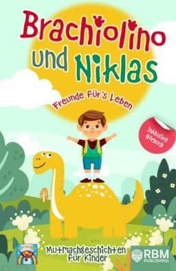 Brachiolino und Niklas - Freunde fürs Leben: Mutmachgeschichten für Kinder ab 6 Jahren. inkl. Hörbuch! Dinosaurier Geschichten für Erstleser. Dinosaurier Buch für die Vor- und Grundschule