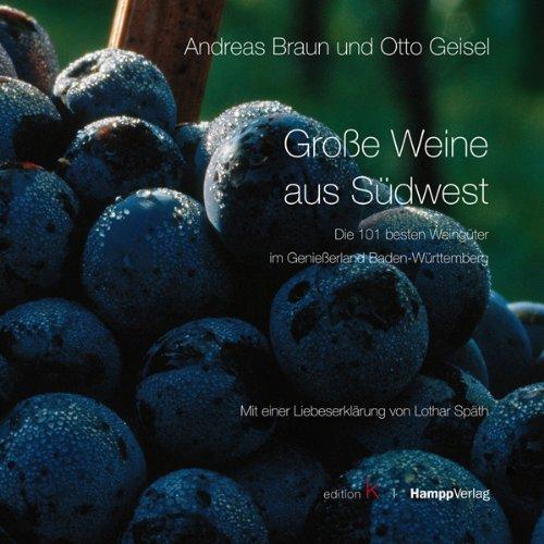 Große Weine aus Südwest: Die 101 besten Weingüter im Genießerland Baden-Württemberg