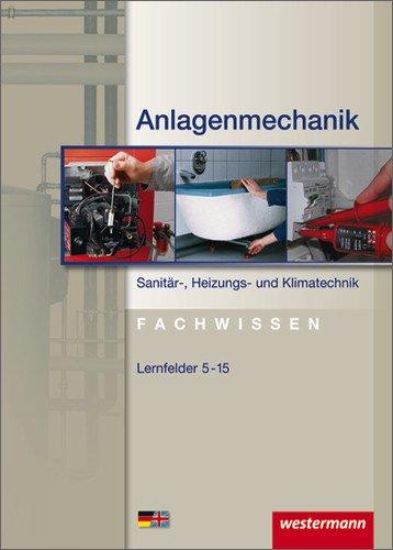 Anlagenmechanik für Sanitär-, Heizungs- und Klimatechnik: Anlagenmechanik Sanitär-, Heizungs- und Klimatechnik Fachwissen: Lernfelder 5-15: Schülerbuch, 1. Auflage, 2009