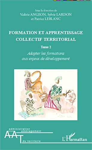 Formation et apprentissage collectif territorial. Vol. 2. Adapter les formations aux enjeux de développement