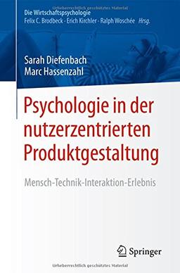 Psychologie in der nutzerzentrierten Produktgestaltung: Mensch-Technik-Interaktion-Erlebnis (Die Wirtschaftspsychologie)