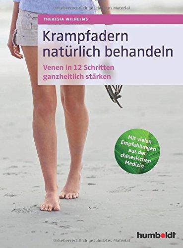 Krampfadern natürlich behandeln: Venen in 12 Schritten ganzheitlich stärken. Mit vielen Empfehlungen aus der chinesischen Medizin