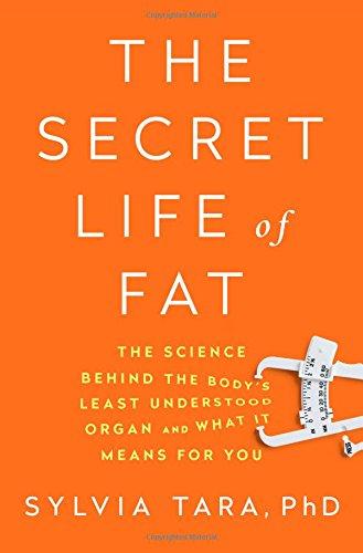 The Secret Life of Fat: The Science Behind the Body' s Least Understood Organ and What It Means for You