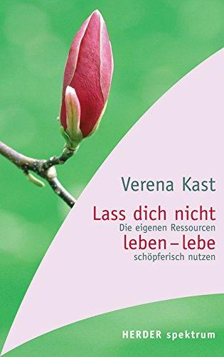 Lass dich nicht leben - lebe!: Die eigenen Ressourcen schöpferisch nutzen (HERDER spektrum)